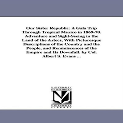 Our Sister Republic A Gala Trip Through Tropical Mexico in 1869-7