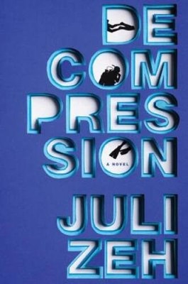 Decompression: A Novel - Hardcover By Zeh, Juli - GOOD