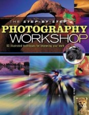 The Step-By-Step Photography Workshop by Jones, Adam