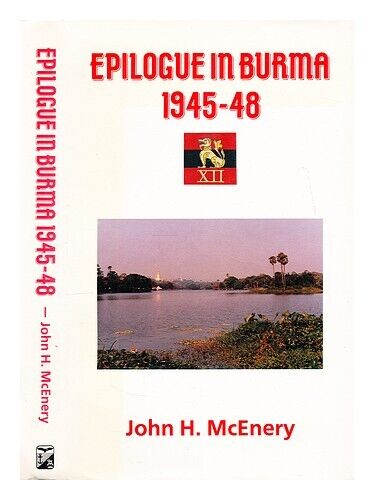 MCENERY, J. H. (JOHN HARTNETT) (1925-) Epilogue in Burma, 1945-48 : the military - Afbeelding 1 van 1