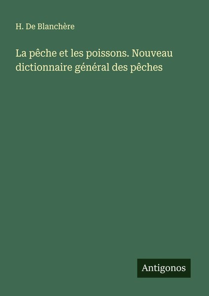 H. De BlanchèRe | La PêChe Et Les Poissons. Nouveau Dictionnaire GéNéRal Des...-image