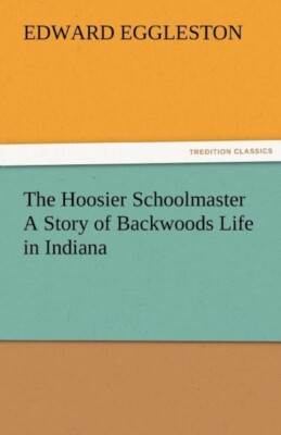 Eggleston - Hoosier Schoolmaster a Story of Backwoods Life in Indiana  - X555z