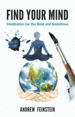 Find Your Mind: Meditation for the Bold and Ambitious by Feinstein, Andrew, B...
