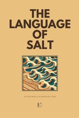 The Language of Salt And Other Bilingual Spanish-English Stories by Pomme Biling