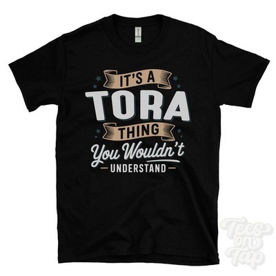 IT'S A TORA THING YOU WOULDN'T UNDERSTAND T-SHIRT name surname family gift
