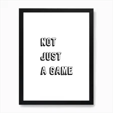 Not Just A Game Art Print Framed Wall Art Poster Canvas Print Picture