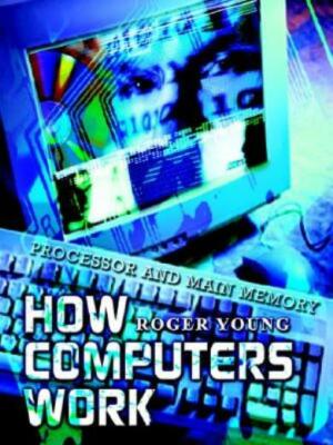 How Computers Work: Processor And Main Memory