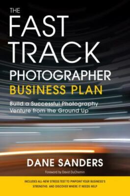 The Fast Track Photographer Business Plan : Build a Successful Photography...