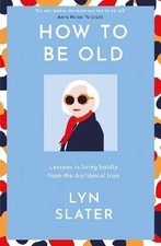 How to Be Old, Lyn Slater,  Hardback