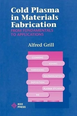 Cold Plasma Materials Fabrication: From Fundamentals to Applications by Alfred G