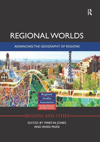 Regional Worlds: Advancing the Geography of Regions - 9781138060241