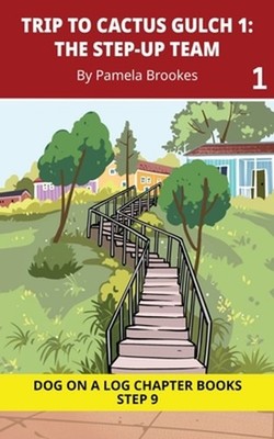 Trip to Cactus Gulch 1. The Step-Up Team: Decodable Chapter Book Series for Stud