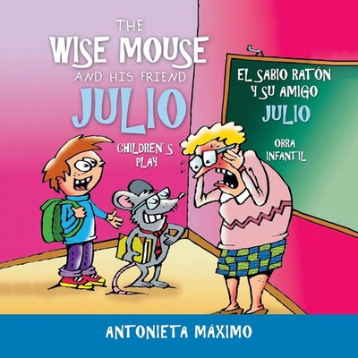 The Wise Mouse and His Friend Julio/El Sabio Ratón Y Su Amigo Julio Máximo Buch