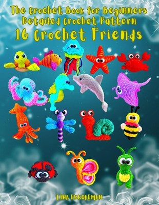 The Crochet Book for Beginners Detailed Crochet Pattern 16 Crochet Friends: Deta