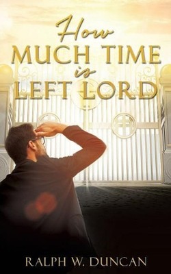 How Much Time Is Left Lord by Ralph W. Duncan (English) Paperback Book