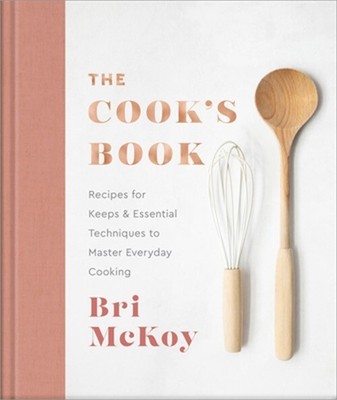 The Cook's Book: Recipes for Keeps & Essential Techniques to Master Everyday Coo