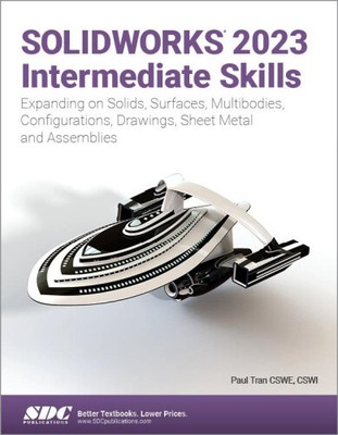 SOLIDWORKS 2023 Intermediate Skills: Expanding on Solids, Surfaces,