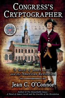 Congress's Cryptographer A Novel of James Lovell and the American Revolution