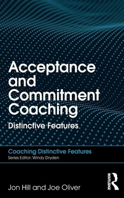 Acceptance and Commitment Coaching Distinctive Features Jon Hill (u. a.) Buch