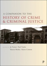 A Companion To The History Of Crime And Criminal Justice