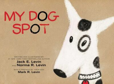 My Dog Spot - hardcover, 148146907X, Jack E Levin