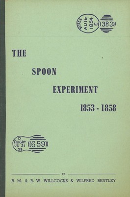 R.M. & R.W. Willcocks / Wilfred Bentley: The Spoon Experiment 1853-1858 (1960)