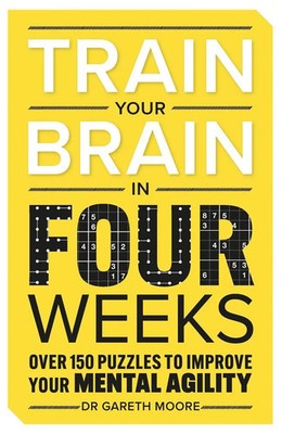 Train Your Brain in Four Weeks | Over 150 Puzzles to Improve Your Mental Agility
