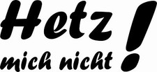 HE1b  Hetze mich nicht,Auto,Sticker,  Wandtatto, Aufkleber,Heckscheibe,20 cm