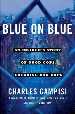 Blue on Blue: An Insider's Story of Good Cops Catching Bad Cops by Charles Campi