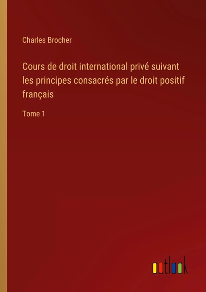 Cours De Droit International Privé Suivant Les Principes ConsacréS Par Le...-image