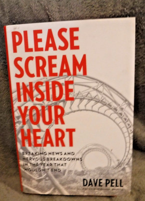 Please Scream Inside Your Heart  Breaking News & Nervous Breakdowns by Dave Pell
