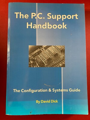 The P.C. Support Handbook: The Configuration and Systems Guide by David Dick...