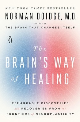 The Brain's Way of Healing: Remarkable Discoveries and Recoveries from the F...