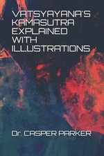 Vatsyayana's Kamasutra Explained with Illustrations - NEW Casper Parker 2021