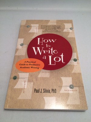 How to Write a Lot: A Practical Guide to Productive Academic Writing (First ...