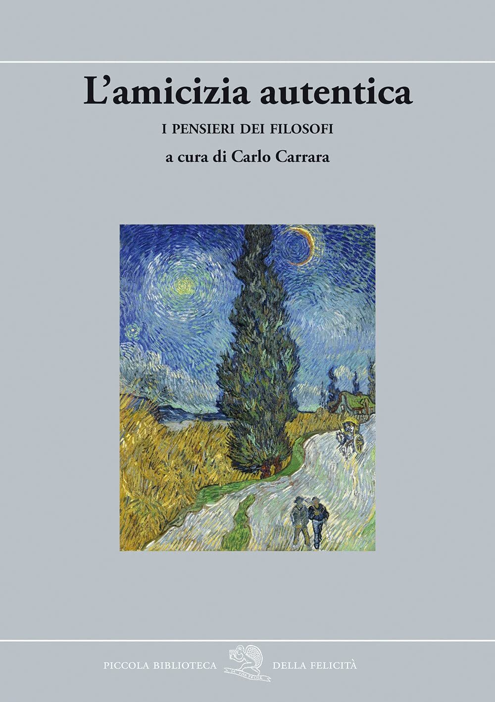 9788893465311 L'amicizia autentica. I pensieri dei filosofi - Carlo Carrara