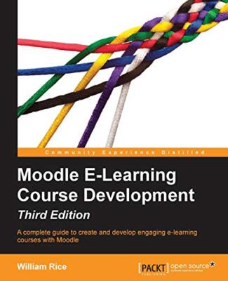 Moodle E-Learning Course Development - Third Edition by William Rice ...