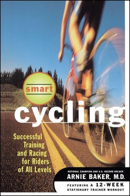 Smart Cycling: Successful Training and Racing for Riders of All Levels by Arnie