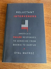 Reluctant Interveners : America's Failed Responses to Genocide from Bosnia to...
