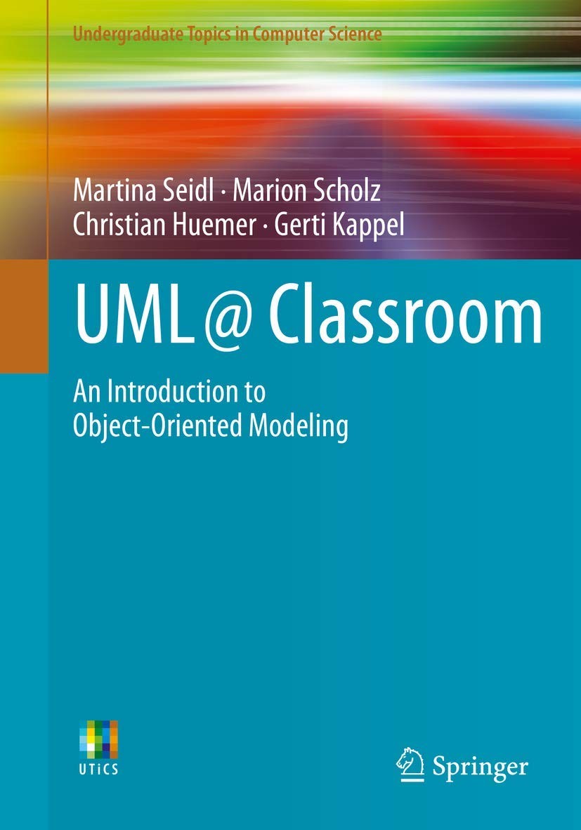 UML @ Classroom: An Introduction to Object-Oriented Modeling (Un