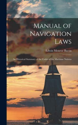 Bacon - Manual of Navigation Laws  An Historical Summary of the Codes  - X555z