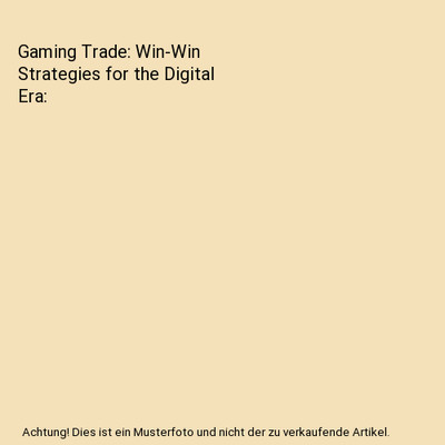Gaming Trade: Win-Win Strategies for the Digital Era, Rebecca Harding, Jack Hard