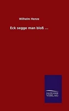 Eck segge man blo ... by Wilhelm Henze (German) Hardcover Book