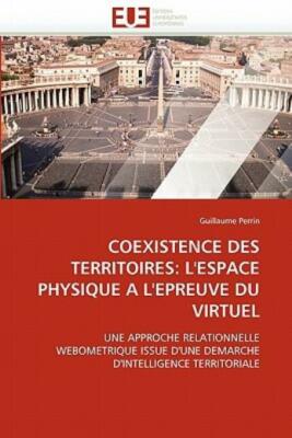 Coexistence Des Territoires: L''espace Physique A L''epreuve Du Virtuel
