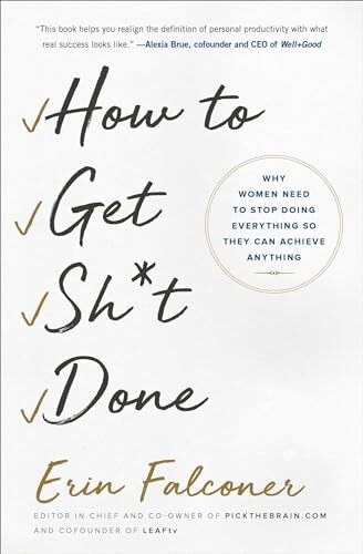 How to Get Sh*t Done: Why Women Need..., Falconer, Erin