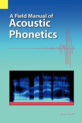 A Field Manual of Acoustic Phonetics - paperback Baart, Joan L G