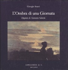 L'Ombra di una Giornata. Dipinti di Antonio Saliola - [Longanesi]
