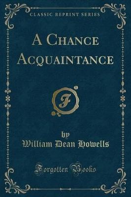 A Chance Acquaintance Classic Reprint, William Dea