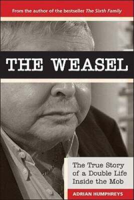 The Weasel: A Double Life in the Mob - Hardcover By Humphreys, Adrian - GOOD