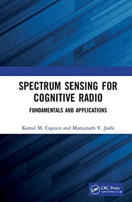 Spectrum Sensing for Cognitive Radio: Fundamentals and Applications by Kamal M.